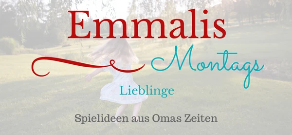 Emmalis Montagslieblinge – Spielideen aus Omas Zeiten