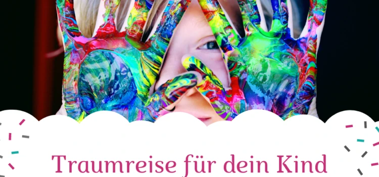 Fantasiereise für dein Kind bei Unruhe, Sorgen und Angst Fantasiereise für dein Kind bei Unruhe, Sorgen und Angst